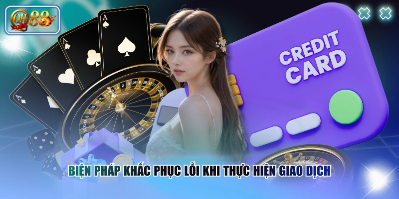 Biện pháp khắc phục lỗi khi thực hiện giao dịch